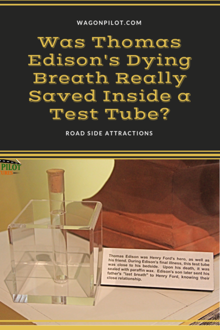 Was Thomas Edison's Dying Breath Really Saved Inside a Test Tube at the Henry Ford Museum? ©Wagon Pilot Adventures